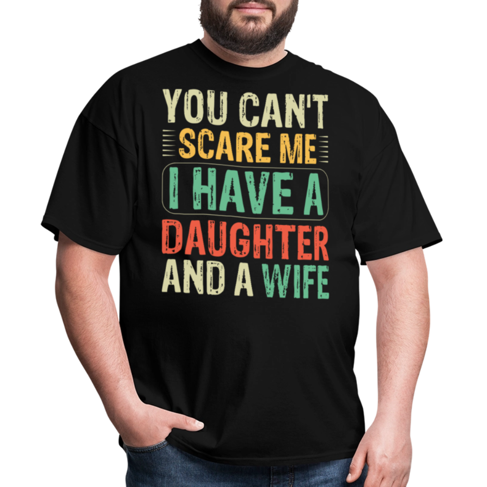 You Can't Scare Me Shirt I Have A Daughter And Wife Unisex T-shirt - black