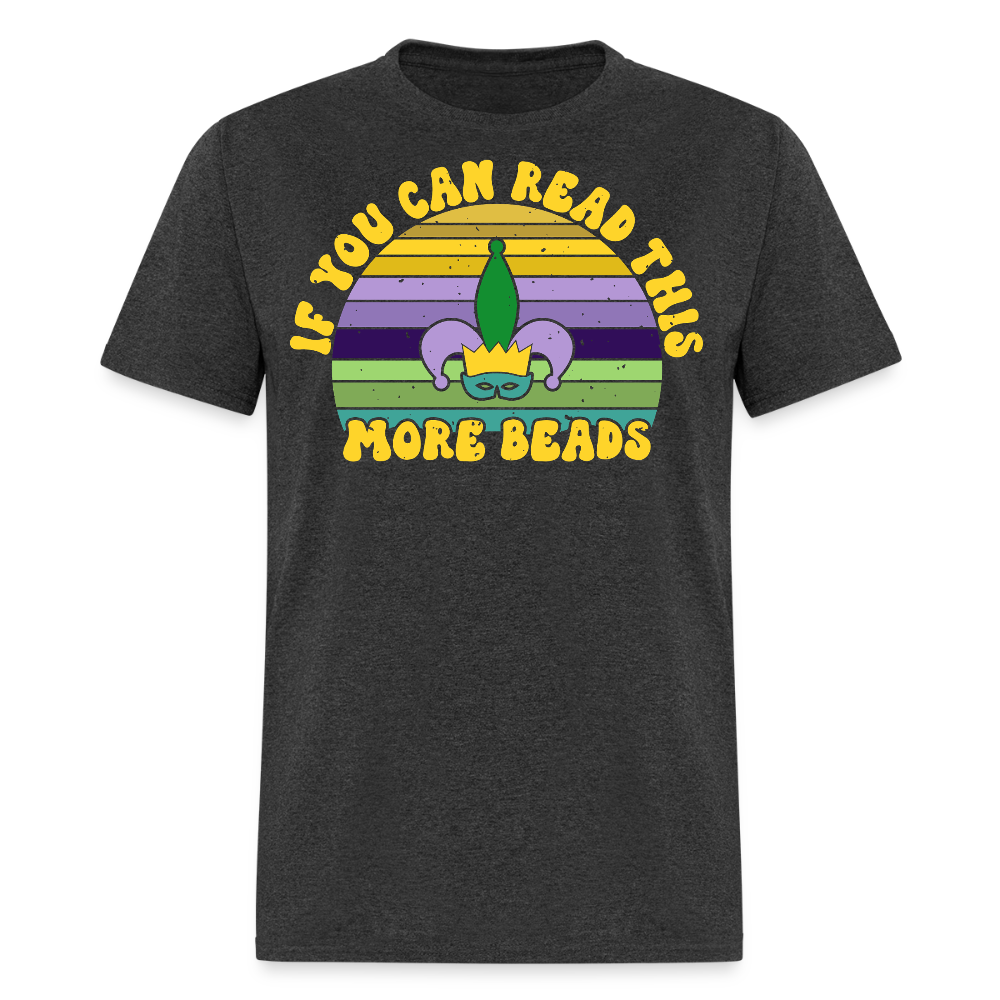 If You Can Read This More Beads Funny Mardi Gras T-Shirt - heather black