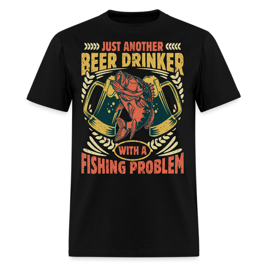 Just Another Beer Drinker With A Fishing Problem T-Shirt - black
