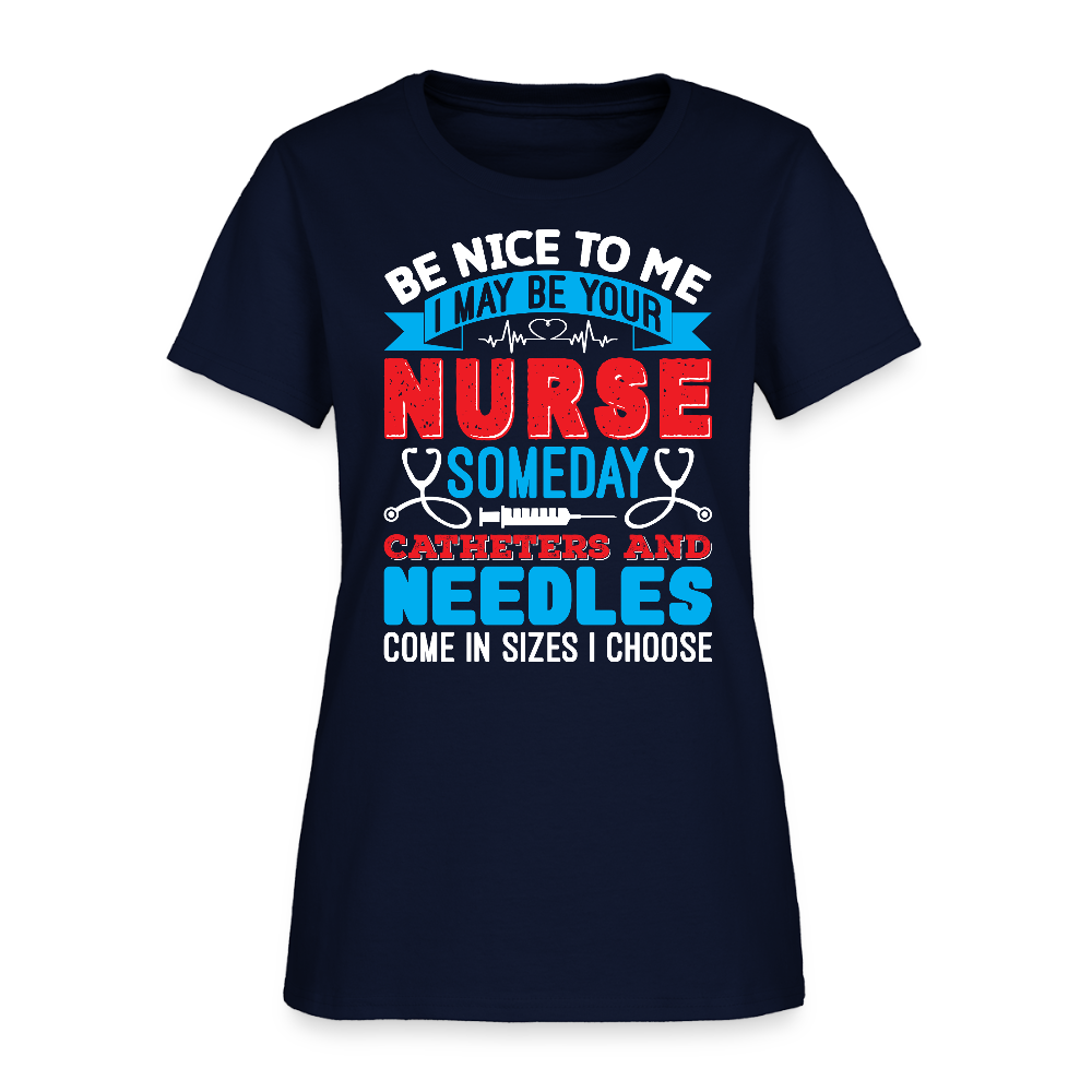 Be Nice To Me Nurse Medical Humor T-Shirt - navy