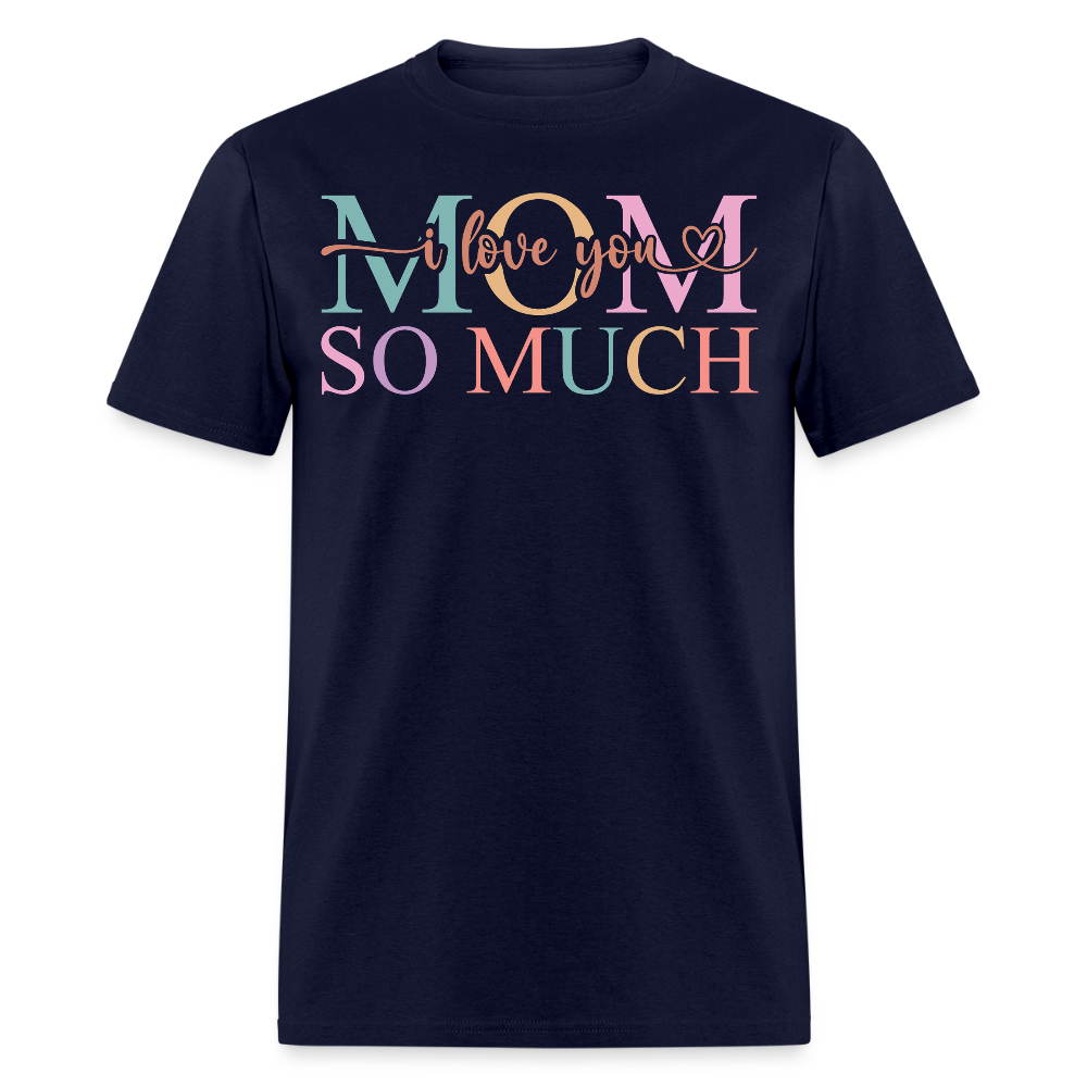 I Love You Mom Tee Mother's Day Gift T-shirt - navy