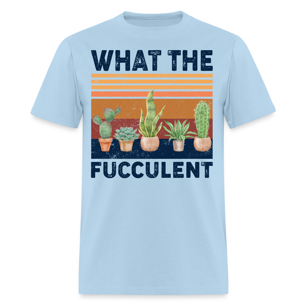 What the Fucculent Succulent Funny Plant Gardening T-Shirt - powder blue