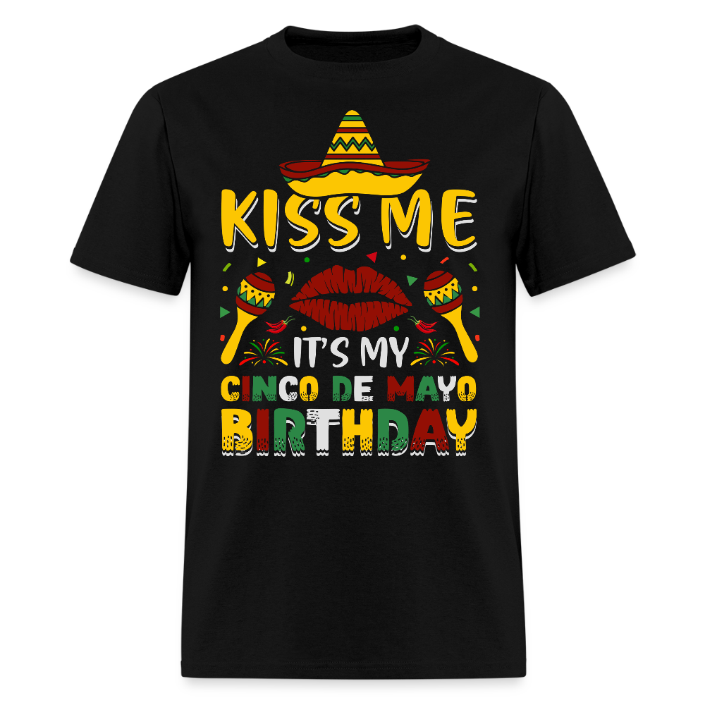 Kiss Me It’s My Cinco de Mayo Birthday Funny Mexican Party T-shirt - black