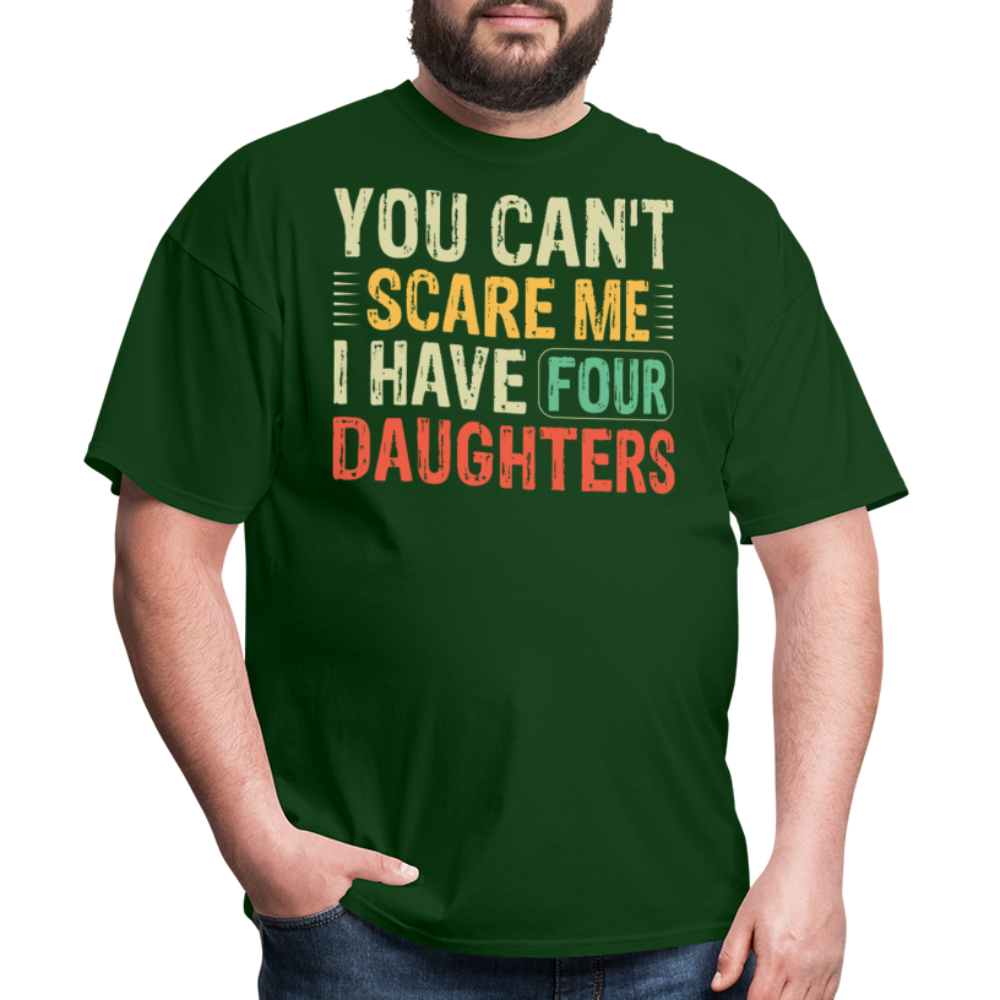 You Can't Scare Me Shirt For Dads with Four Daughters T-shirt - forest green