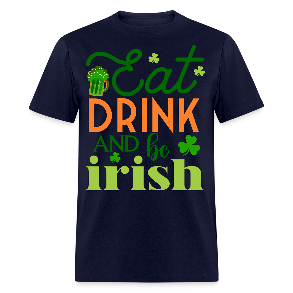 Eat Drink And Be Irish Funny St Patrick’s Day T-shirt - navy