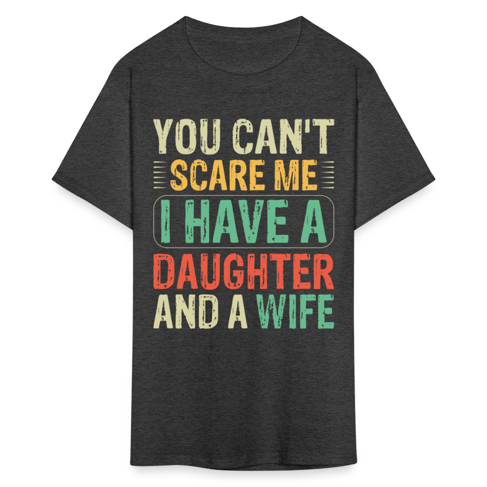 You Can't Scare Me Shirt I Have A Daughter And Wife Unisex T-shirt - heather black