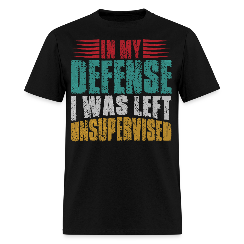 In My Defense I Was Left Unsupervised Tee Witty humor T-shirt For Men - black