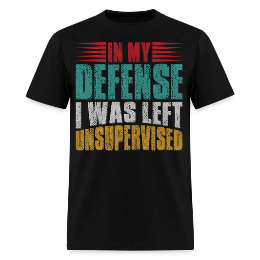 In My Defense I Was Left Unsupervised Tee Witty humor T-shirt For Men - black