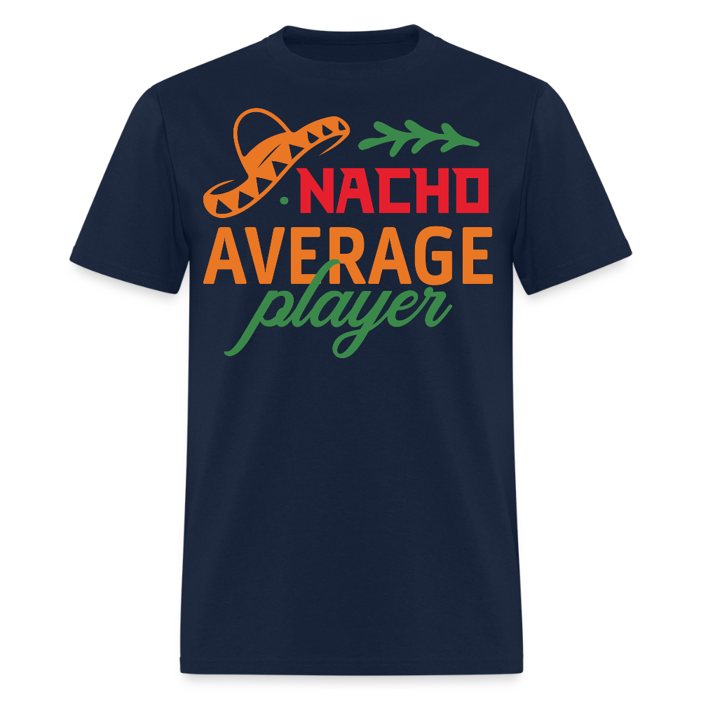 Nacho Average Player Mexican Food Pun T-shirt - navy