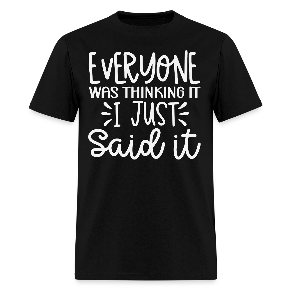 Everyone Thinking It I Just Said It Funny Quote T-Shirt - black