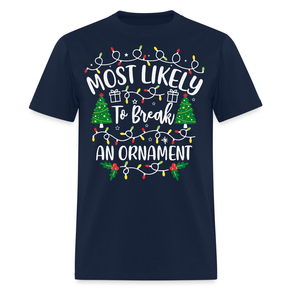 Most Likely To Break An Ornament Funny Christmas T-Shirt - navy