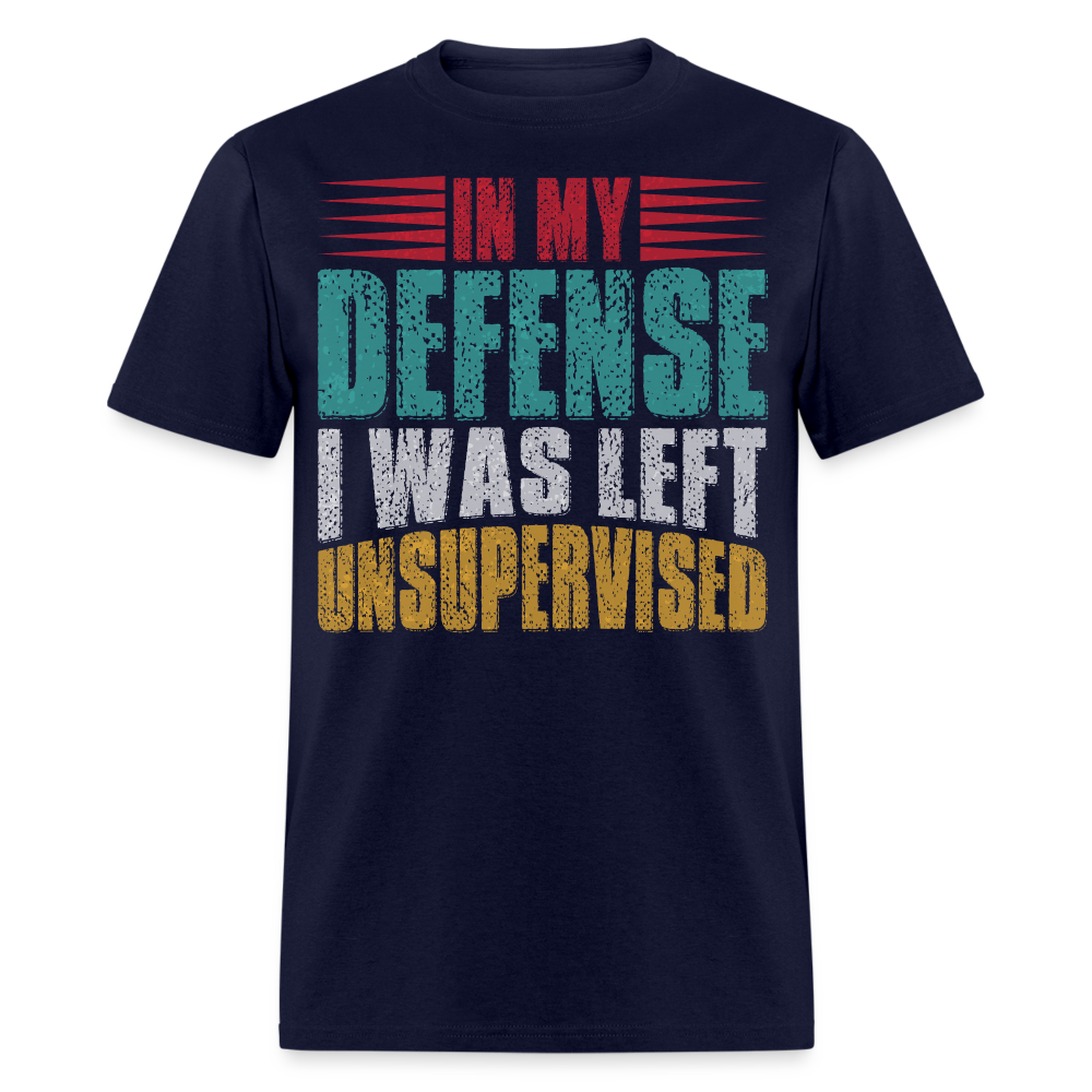 In My Defense I Was Left Unsupervised Tee Witty humor T-shirt For Men - navy