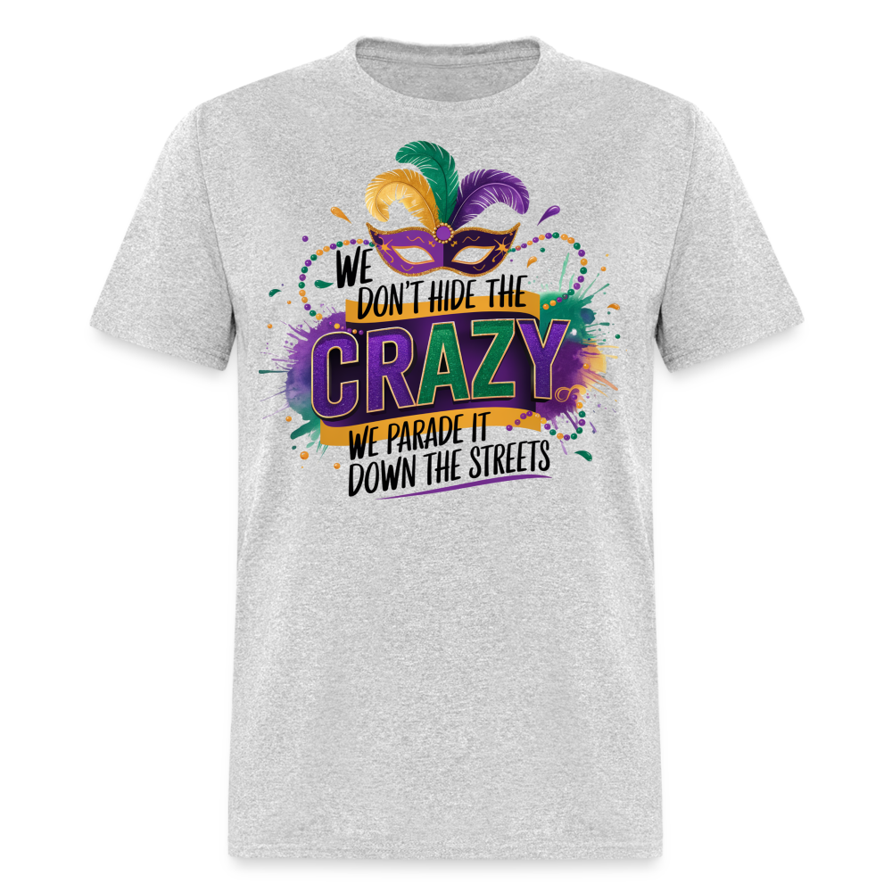 We Don’t Hide The Crazy Mardi Gras Festive Parade T-shirt - heather gray