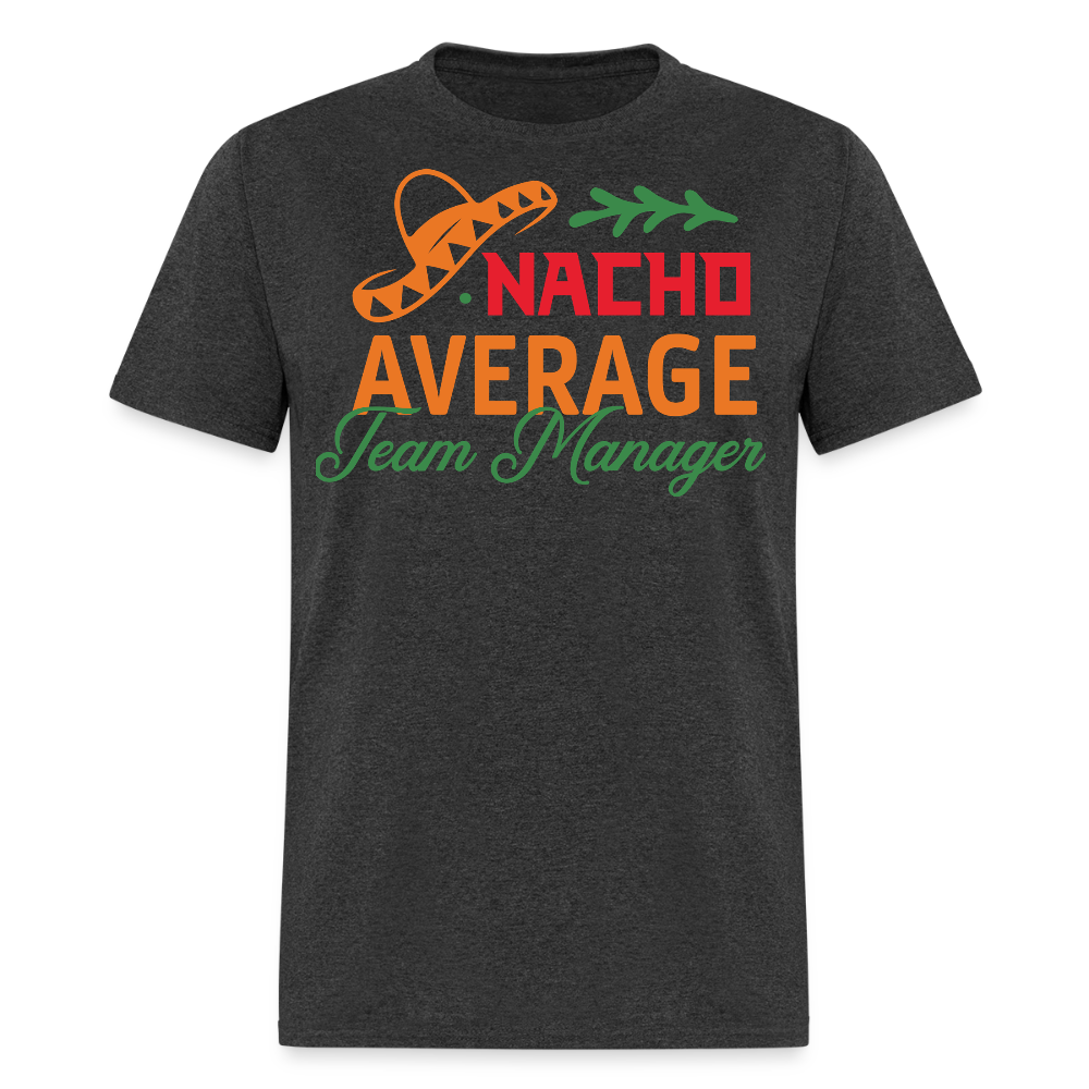 Funny Nacho Average Team Manager T-shirt - heather black