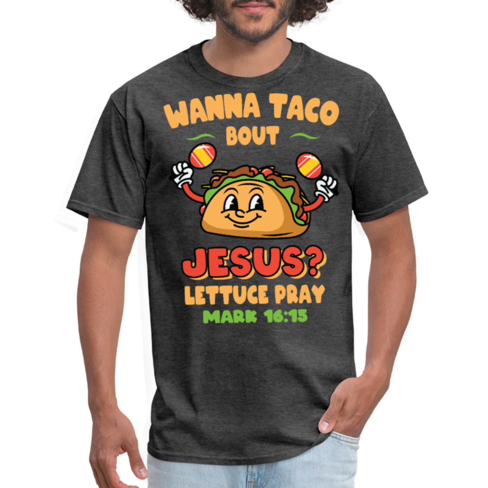 Wanna Taco Bout Jesus Christian Tee Mark 16:15 Scripture T-Shirt - heather black