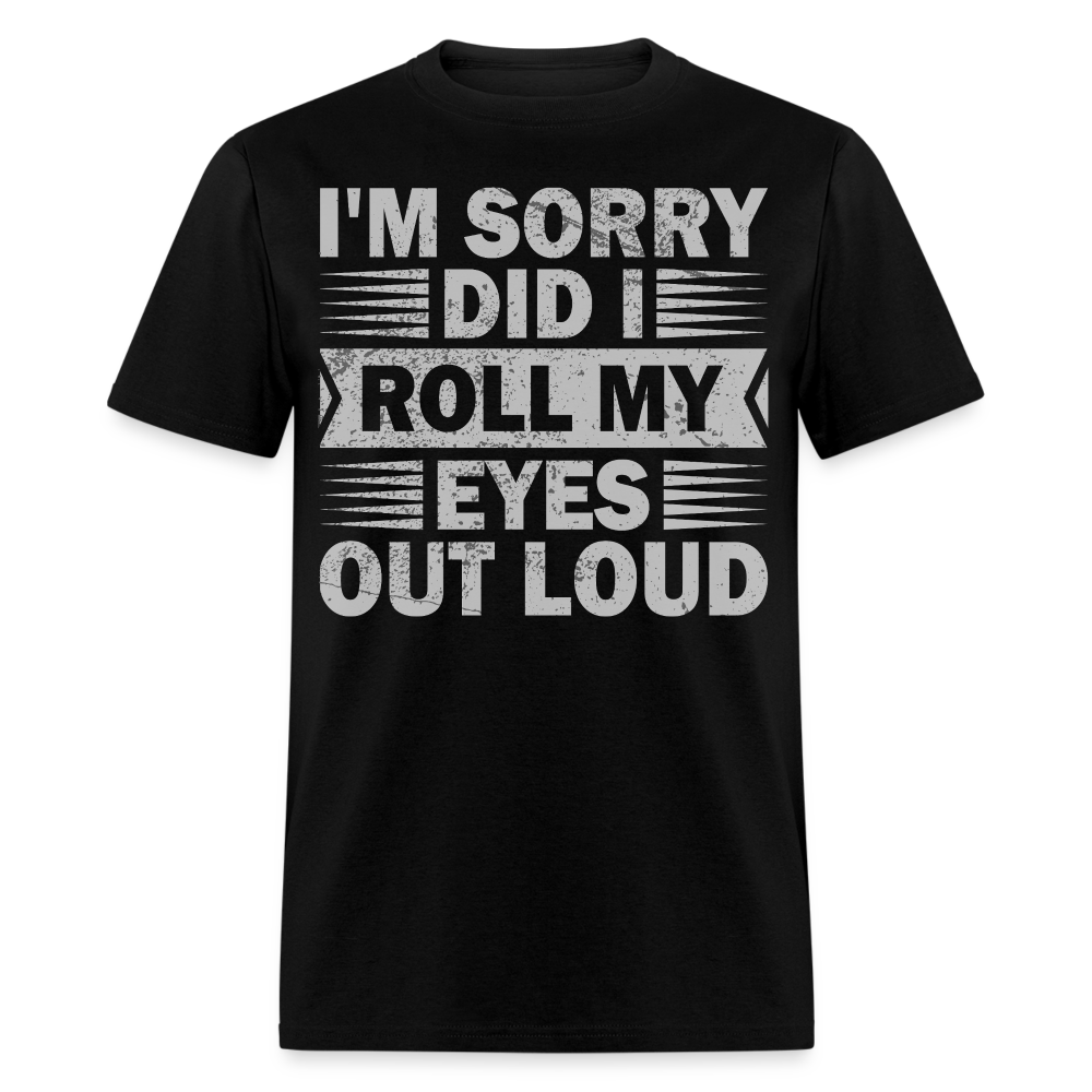 Funny T Shirt Adult Humor Did I Roll My Eyes Out Loud Unisex T-Shirt - black