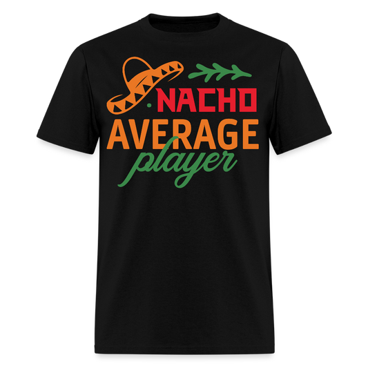 Nacho Average Player Mexican Food Pun T-shirt - black