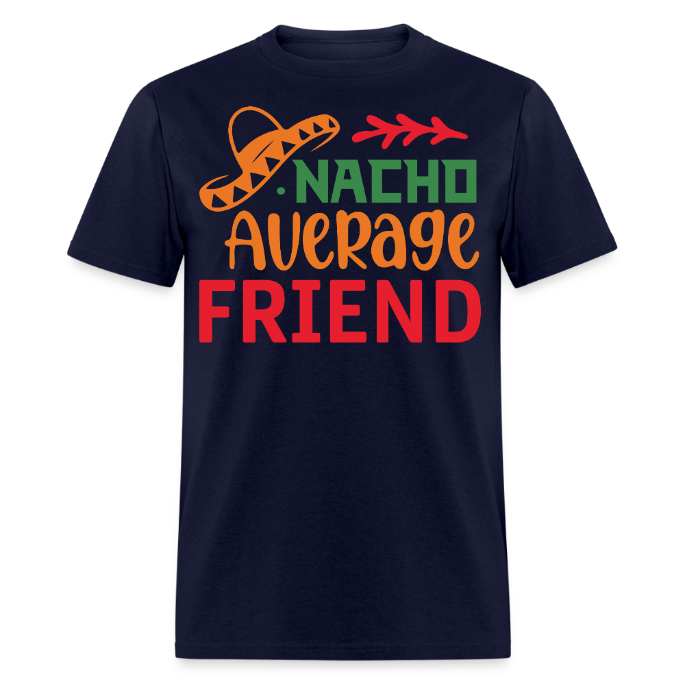 Funny Cinco de Mayo Tee For Friends Nacho Average Friend T-shirt - navy