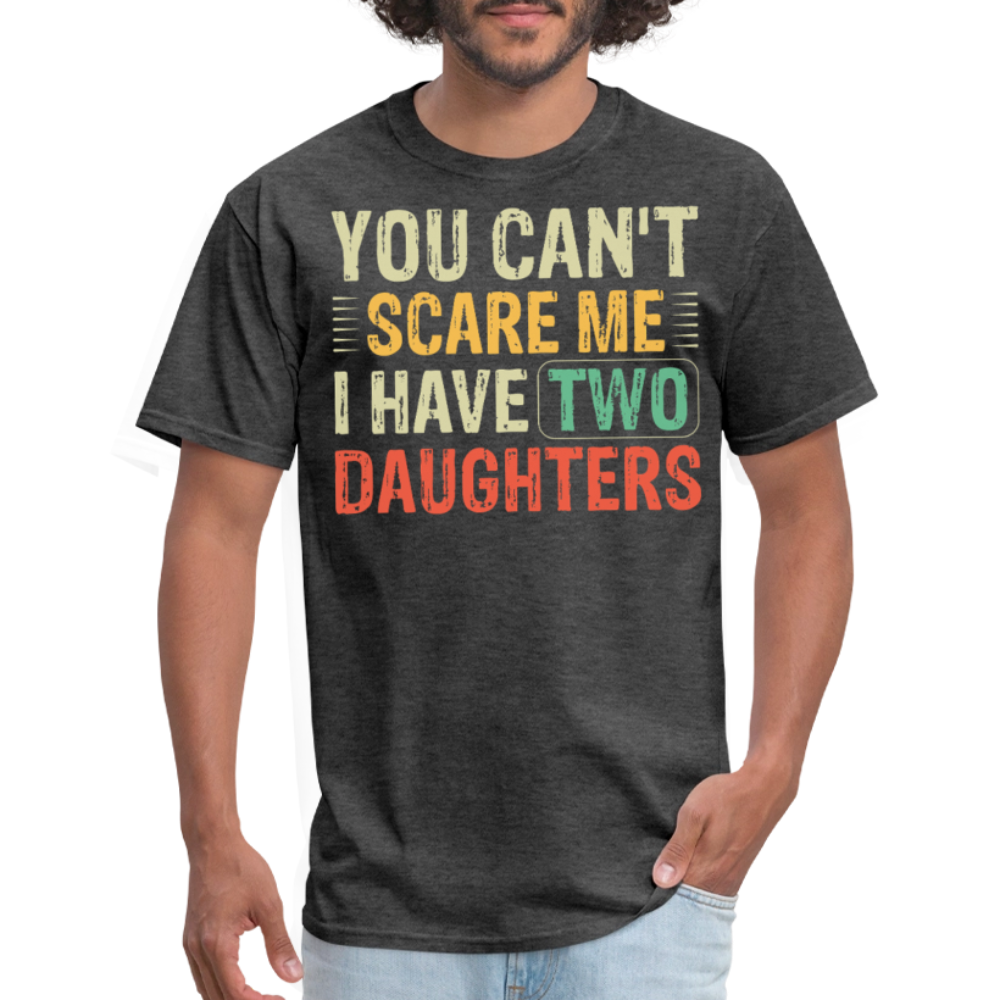 You Can't Scare Me Shirt for Dads I Have Two Daughters Unisex T-shirt - heather black