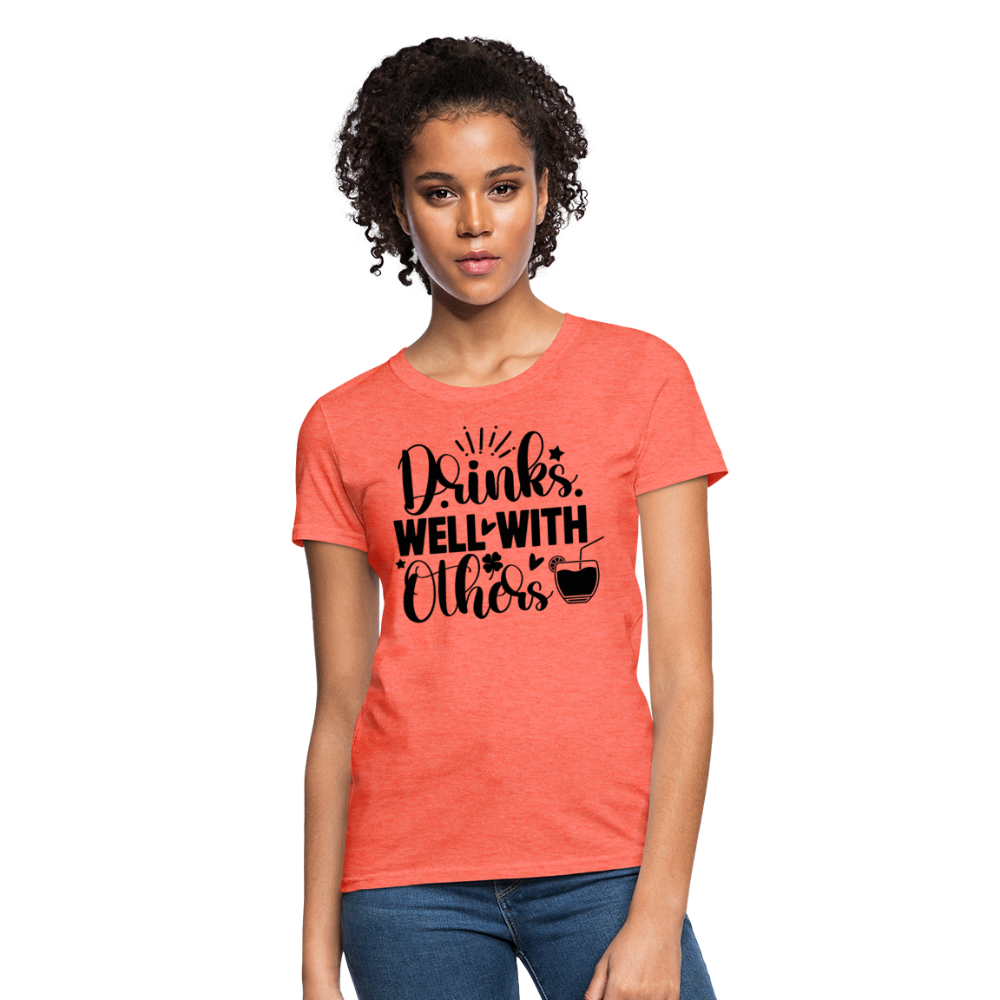 Drinks Well with Others Women's T-Shirt – Fun Social Tee - heather coral