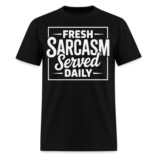 Fresh Sarcasm Served Daily Funny Quote T-Shirt - black