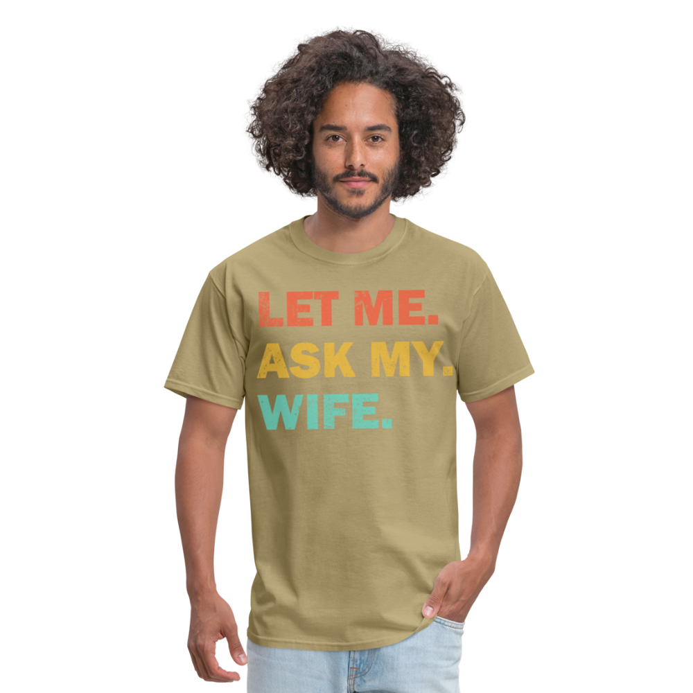 Husband Gift Idea Tee Let Me Ask My Wife T-Shirt - khaki