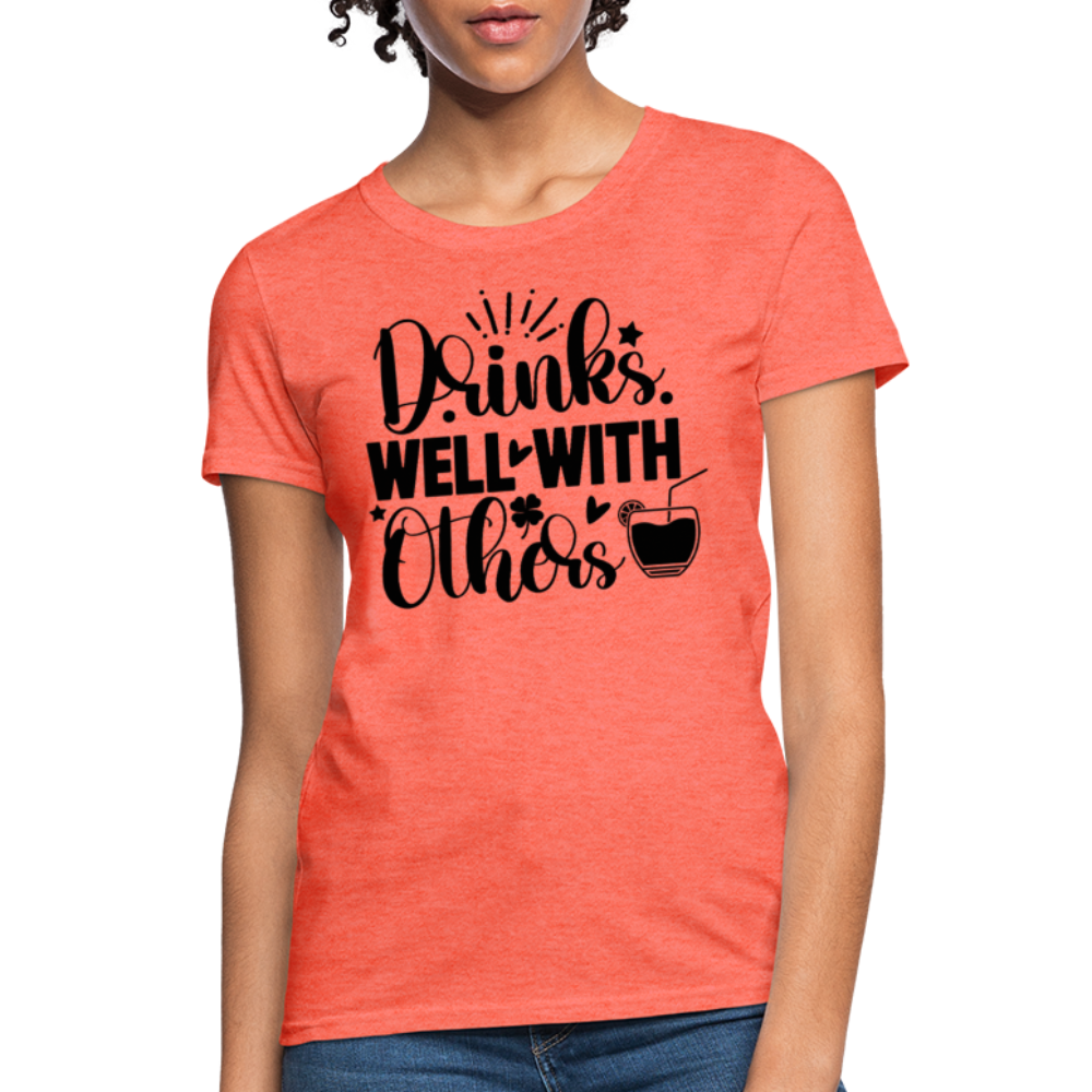 Drinks Well with Others Women's T-Shirt – Fun Social Tee - heather coral