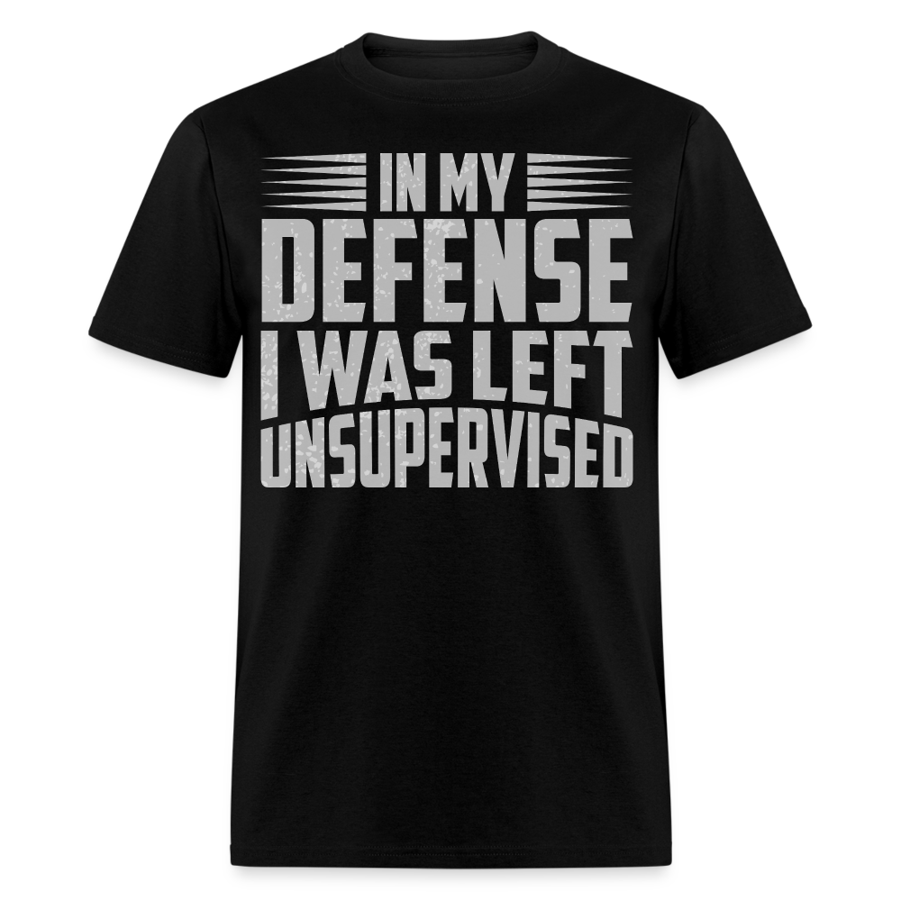 Humor Graphic Tee In My Defense I Was Left Unsupervised Unisex T-Shirt - black