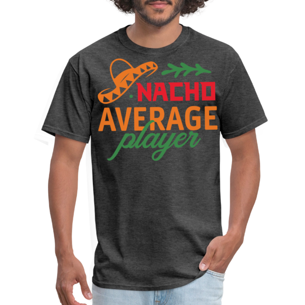 Nacho Average Player Mexican Food Pun T-shirt - heather black