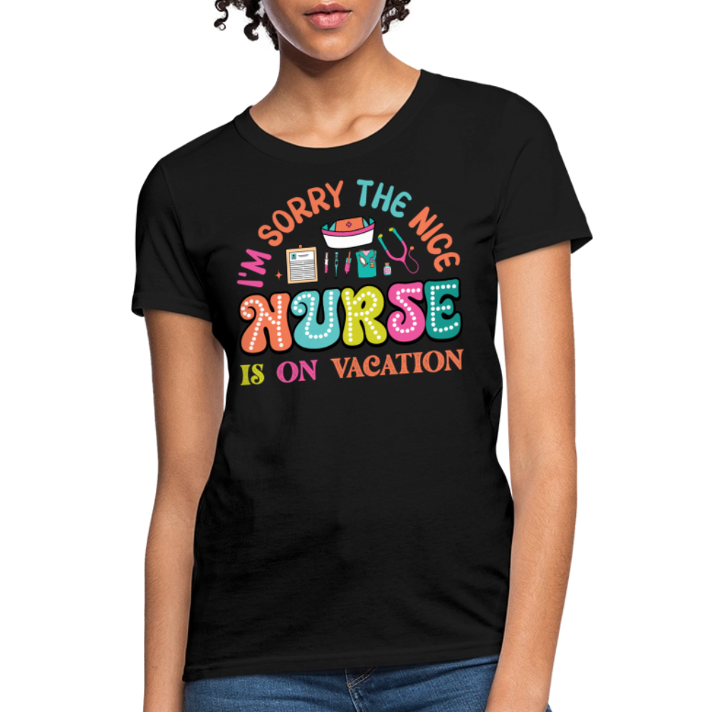 I’m Sorry The Nice Nurse Is On Vacation Funny Gift For Nurses T-Shirt - black