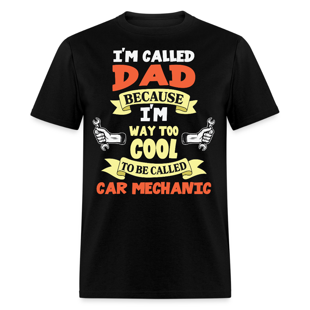 I’m Called Dad Because I’m Cool Funny Car Mechanic T-shirt - black
