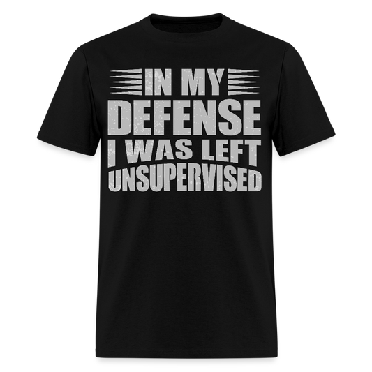 In My Defense I Was Left Unsupervised Tee Sarcastic Saying T-Shirt - black