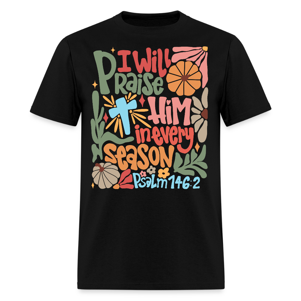 I Will Praise Him in Every Season Christian Thanksgiving T-shirt - black