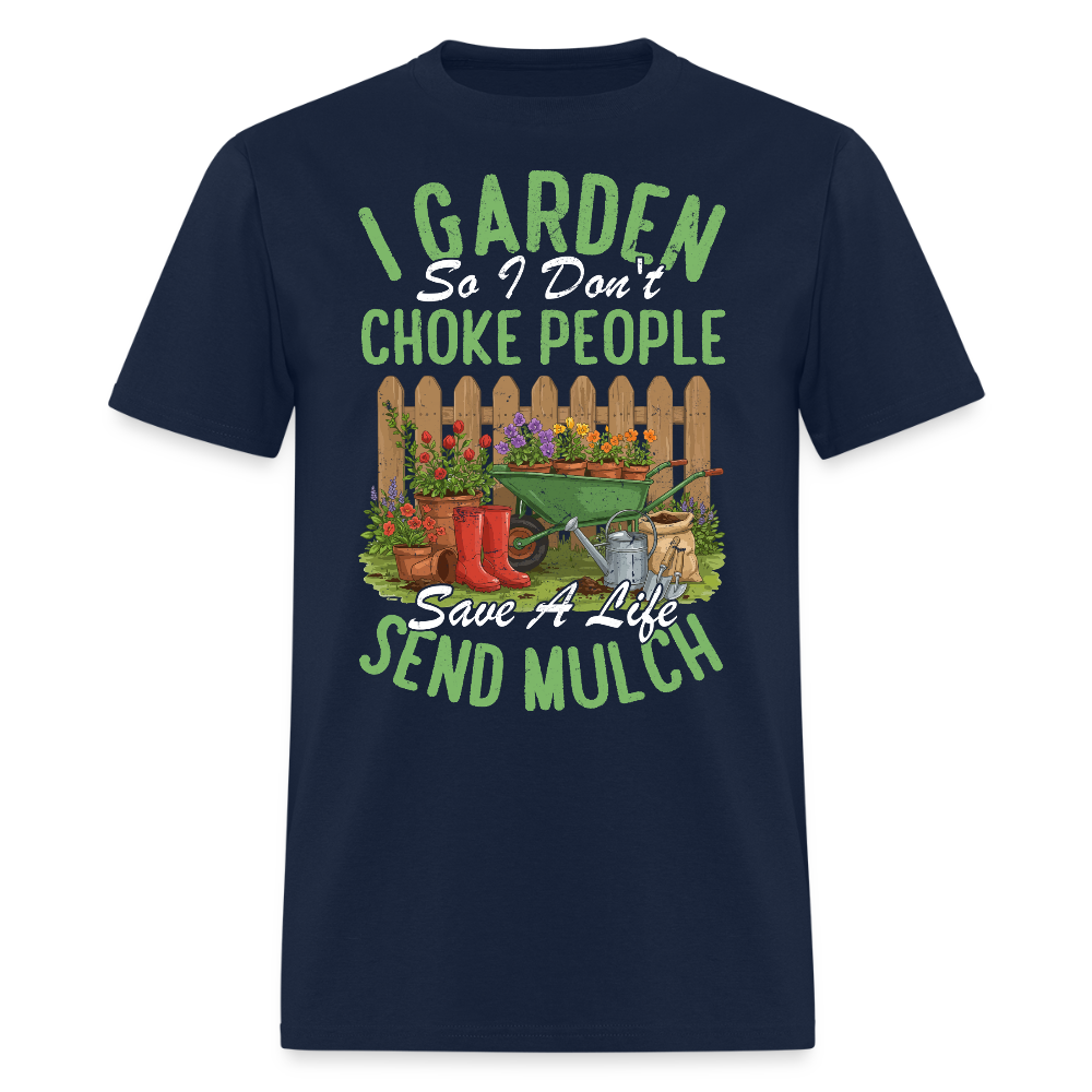 I Garden So I Don’t Choke People Save A Life Send Mulch T-Shirt - navy