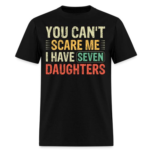 You Can't Scare Me Shirt Gifts for Dads with Seven Daughters T-shirt - black