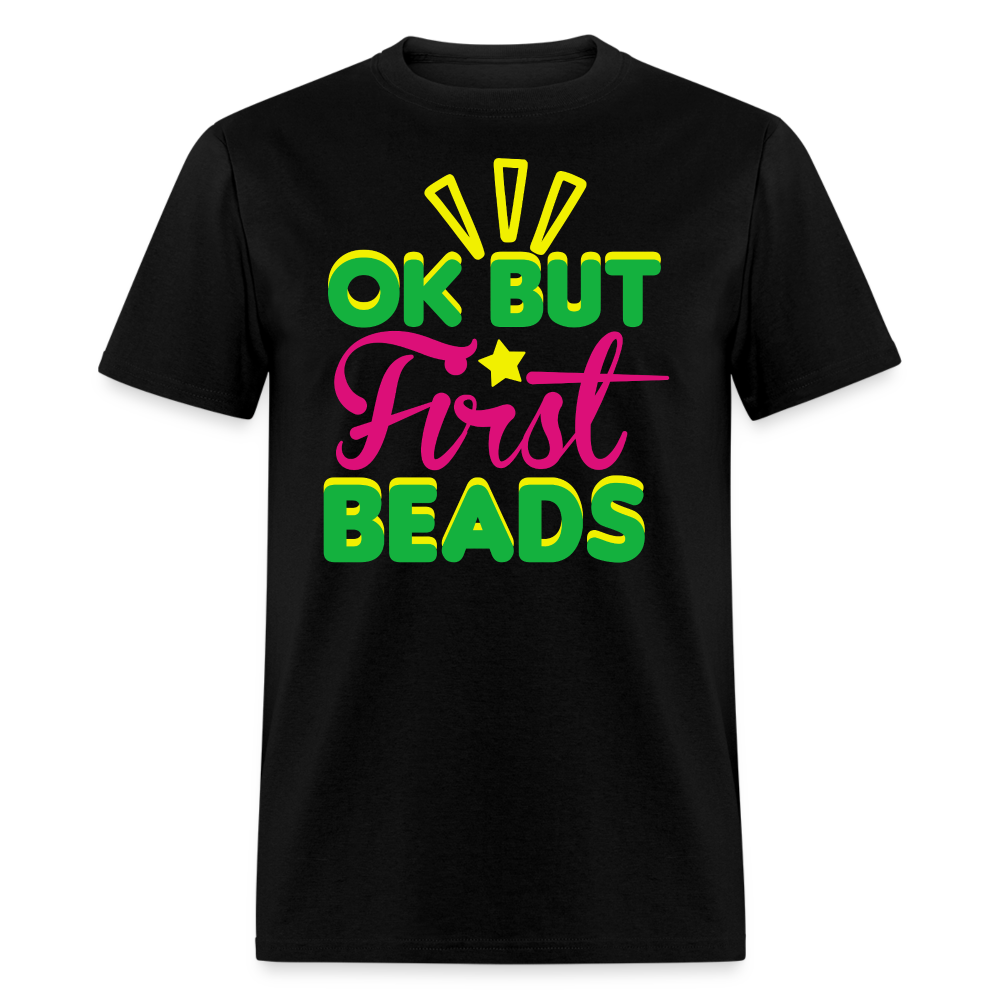 Ok But First Beads Tee Mardi Gras Bead Collecting T-shirt - black