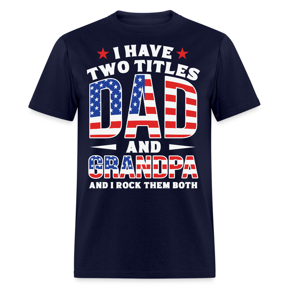 I Have Two Titles Dad And Grandpa Father’s Day T-shirt - navy