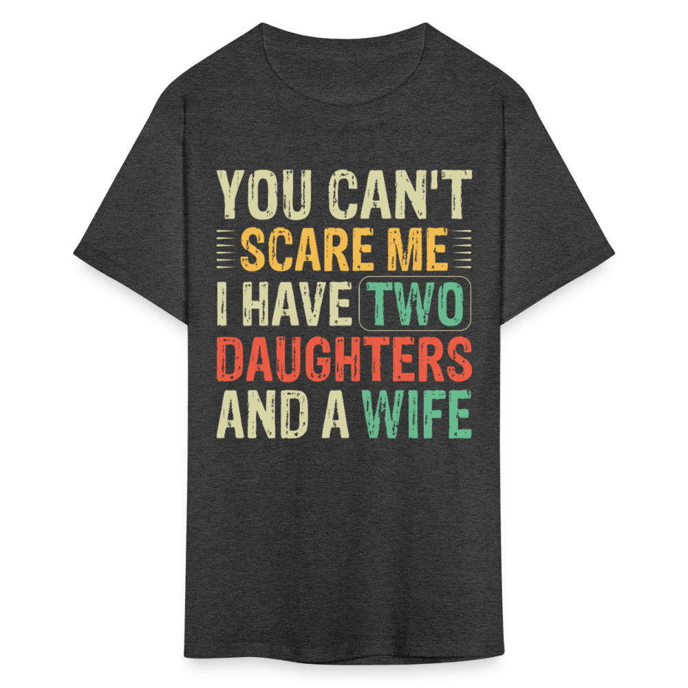 You Can't Scare Me Shirt Gift for Dad with Two Daughters And Wife T-Shirt - heather black