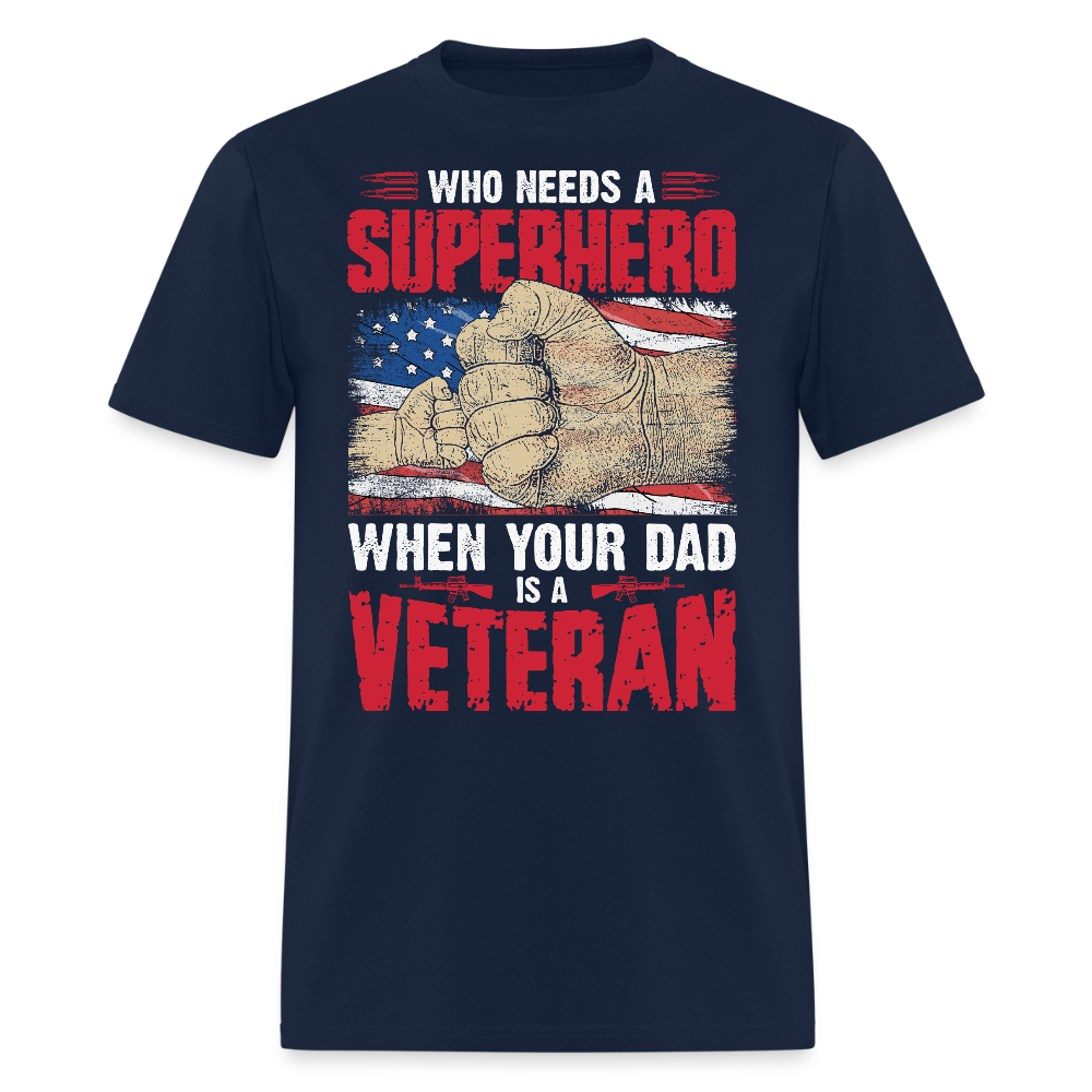 Who Needs A Superhero When Your Dad Is A Veteran T-Shirt - navy