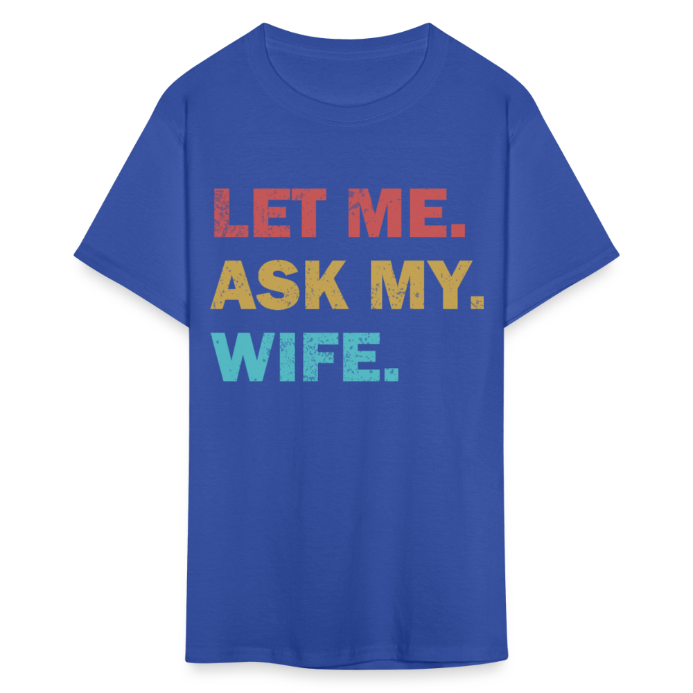 Husband Gift Idea Tee Let Me Ask My Wife T-Shirt - royal blue