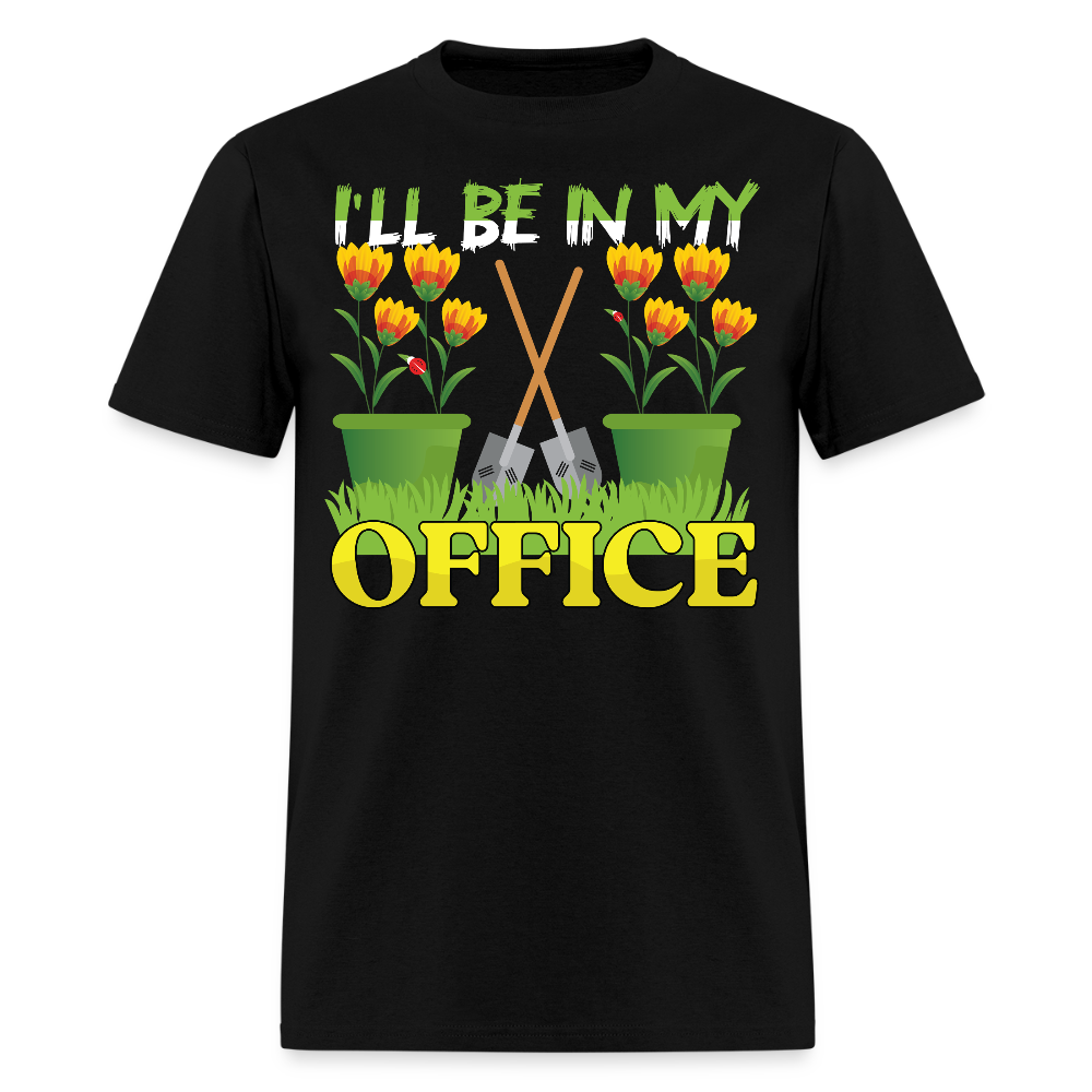 I’ll Be in My Office Gardening Plant Lovers T-Shirt - black