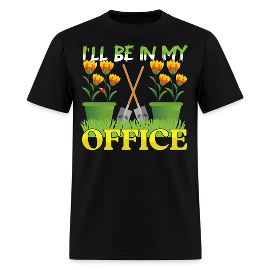 I’ll Be in My Office Gardening Plant Lovers T-Shirt - black