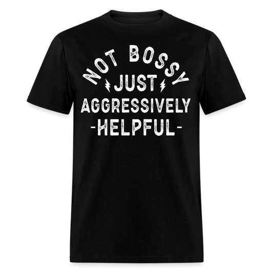 Not Bossy Just Aggressively Helpful T-shirt - black