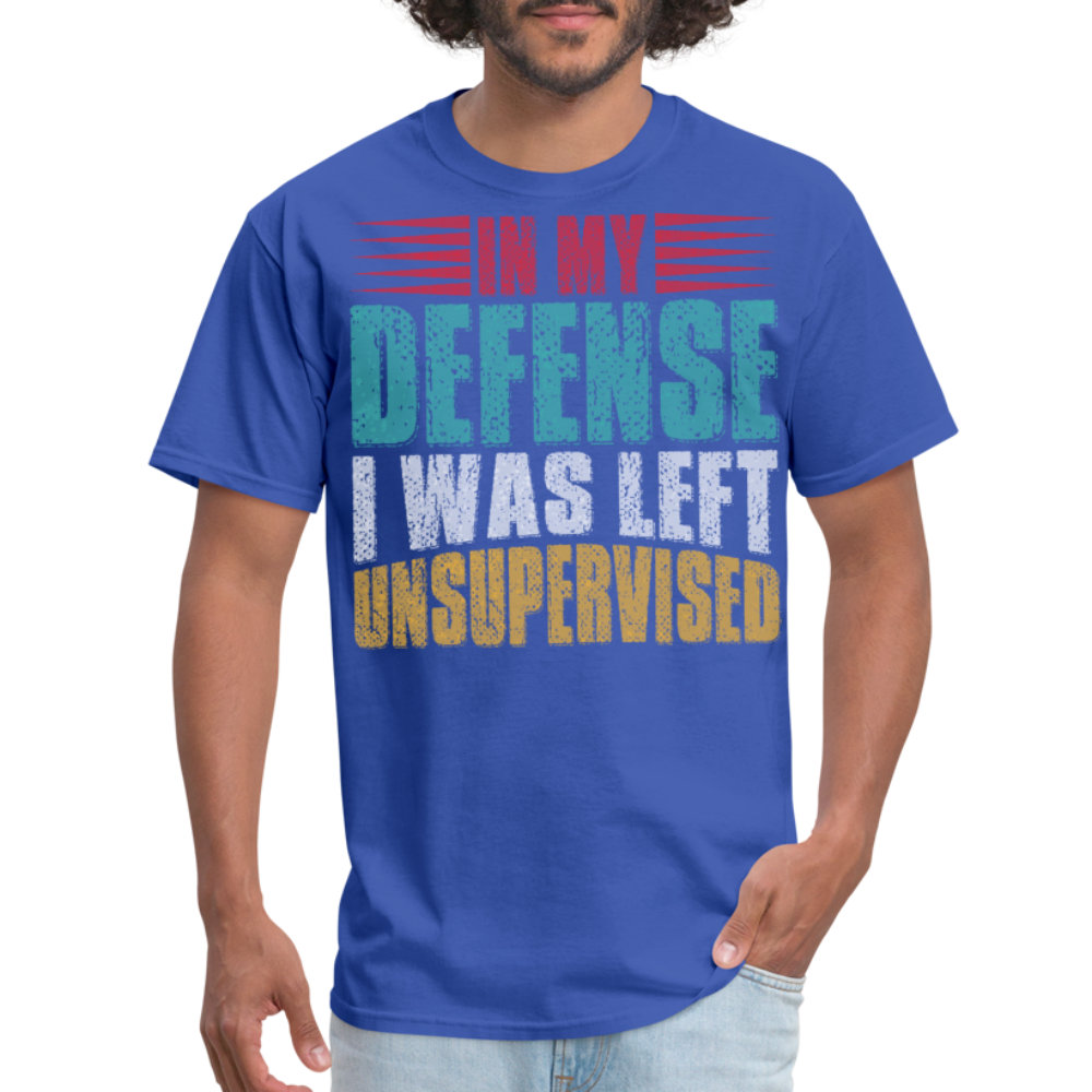 In My Defense I Was Left Unsupervised Tee Witty humor T-shirt For Men - royal blue