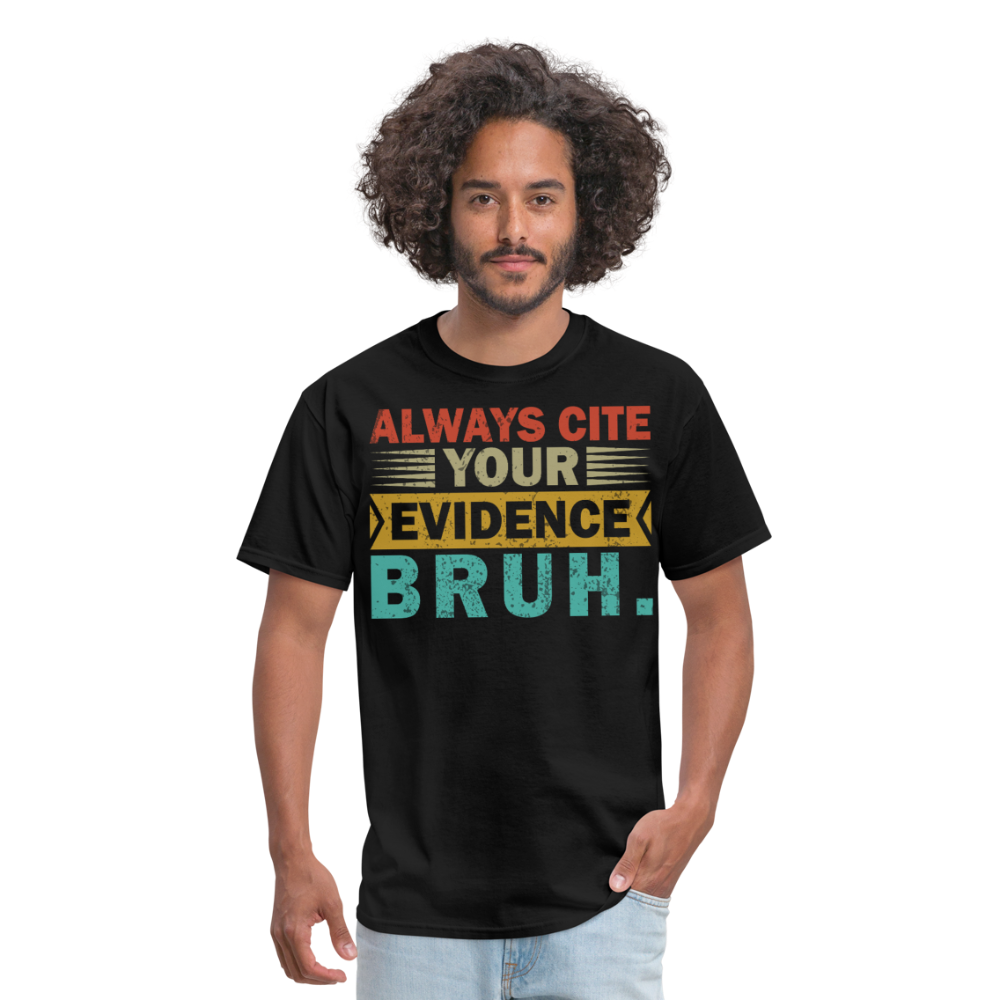 Funny Academic Quote Tee Always Cite Your Evidence Bruh T-shirt - black