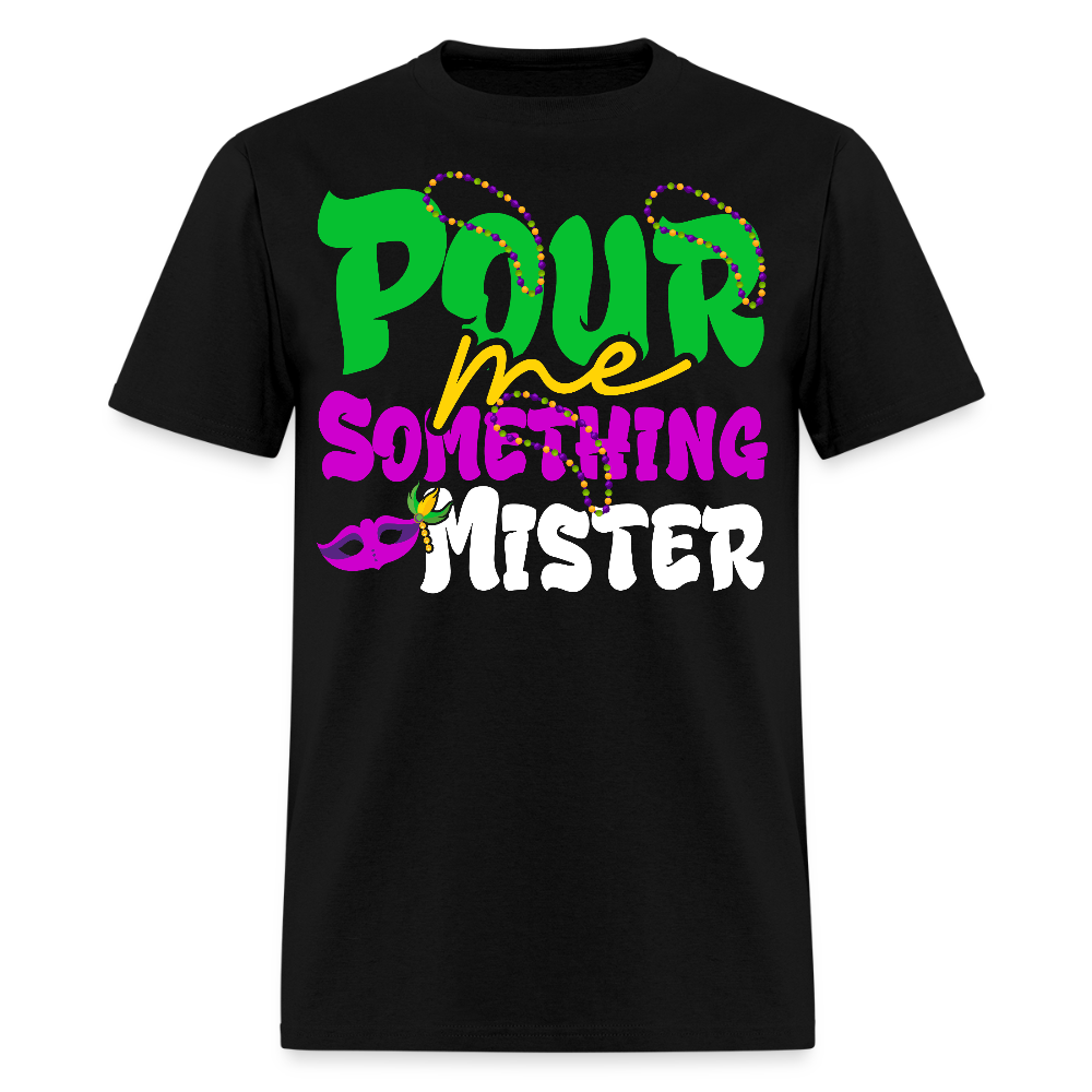 Pour Me Something Mister Shirt For Fat Tuesday Mardi Gras T-shirt - black