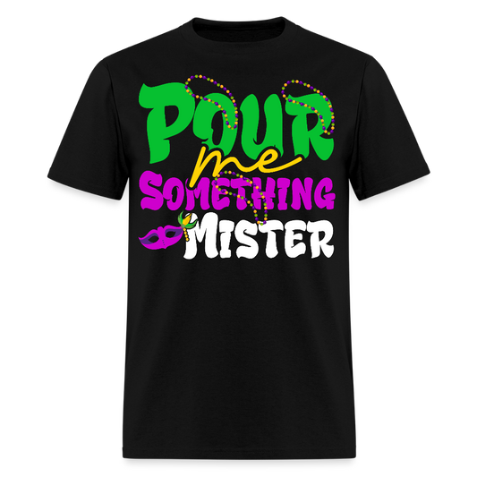 Pour Me Something Mister Shirt For Fat Tuesday Mardi Gras T-shirt - black
