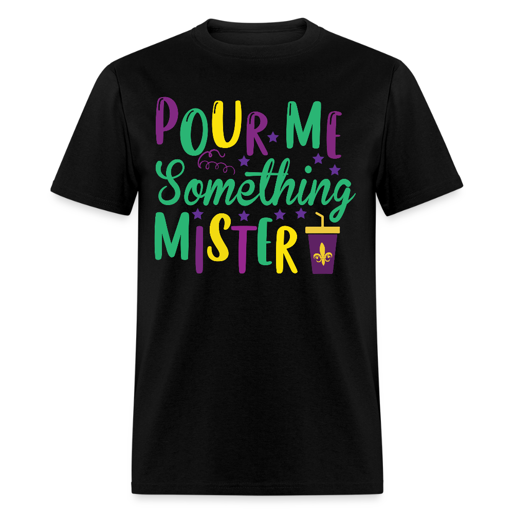 Mardi Gras Party Shirt For Women Pour Me Something Mister T-shirt - black