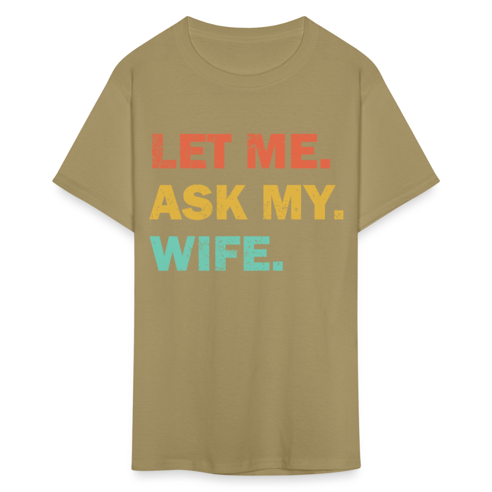 Husband Gift Idea Tee Let Me Ask My Wife T-Shirt - khaki