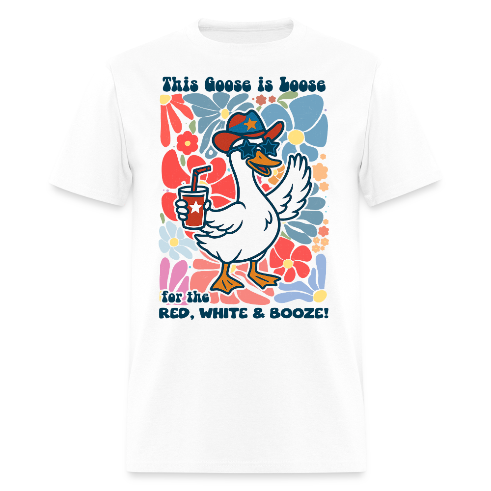This Goose Is Loose Red White And Booze Party T-Shirt - white